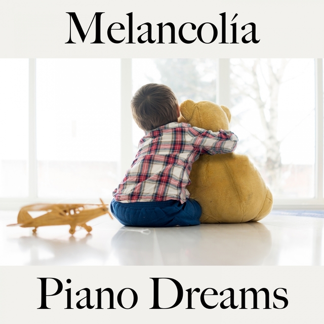 Melancolía: Piano Dreams - La Mejor Música Para Sentirse Mejor