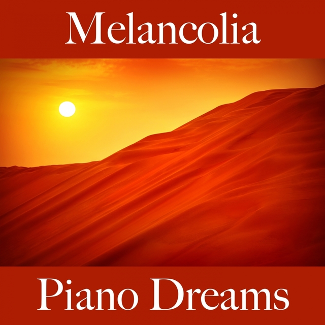 Melancolia: Piano Dreams - A Melhor Música Para Sentir-Se Melhor