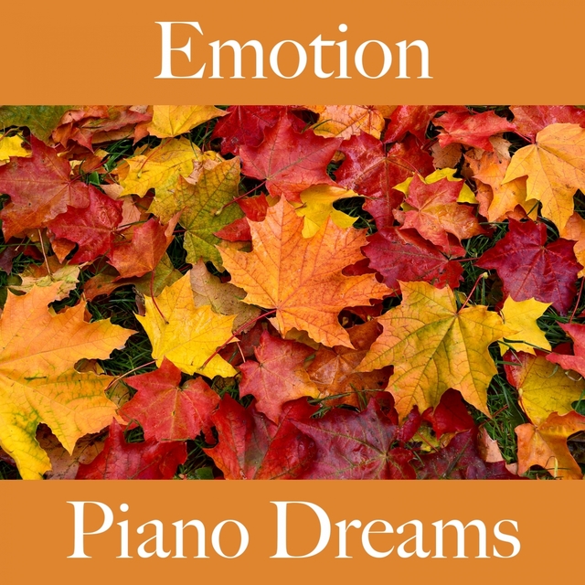 Emotion: Piano Dreams - Die Beste Musik Um Sich Besser Zu Fühlen