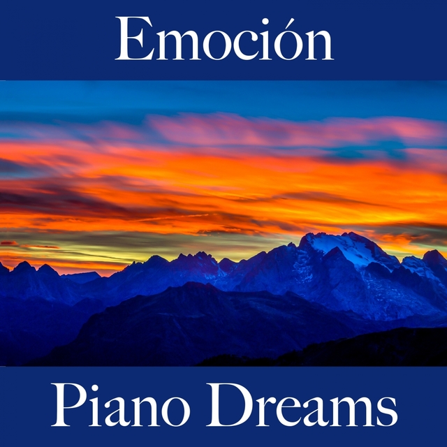 Emoción: Piano Dreams - La Mejor Música Para Sentirse Mejor