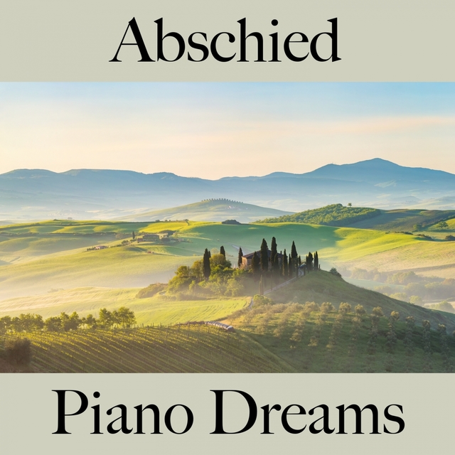 Abschied: Piano Dreams - Die Beste Musik Um Sich Besser Zu Fühlen