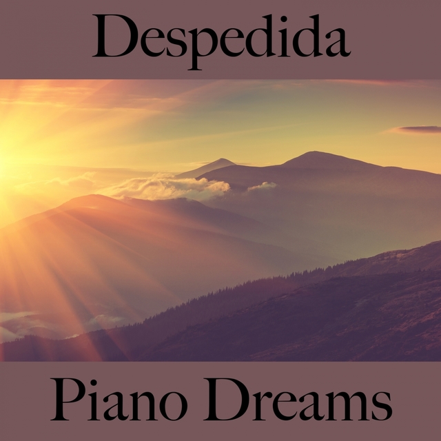 Despedida: Piano Dreams - A Melhor Música Para Sentir-Se Melhor