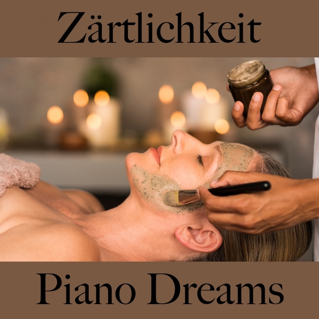 Zärtlichkeit: Piano Dreams - Die Beste Musik Für Die Sinnliche Zeit Zu Zweit