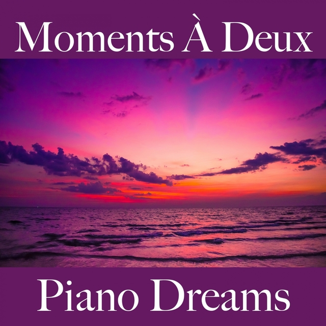 Moments À Deux: Piano Dreams - Pour Les Moments De Sensualité À Deux