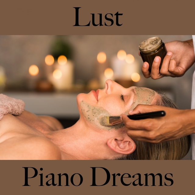 Lust: Piano Dreams - Die Beste Musik Für Die Sinnliche Zeit Zu Zweit