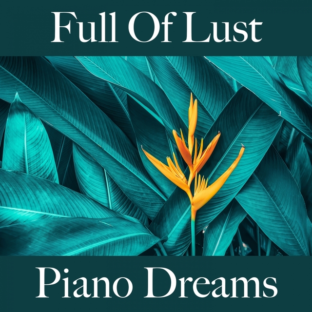Full Of Lust: Piano Dreams - The Best Music For The Sensual Time Together