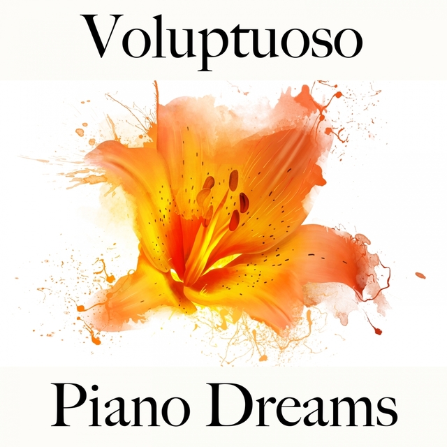 Voluptuoso: Piano Dreams - La Mejor Música Para El Tiempo Sensual Entre Dos