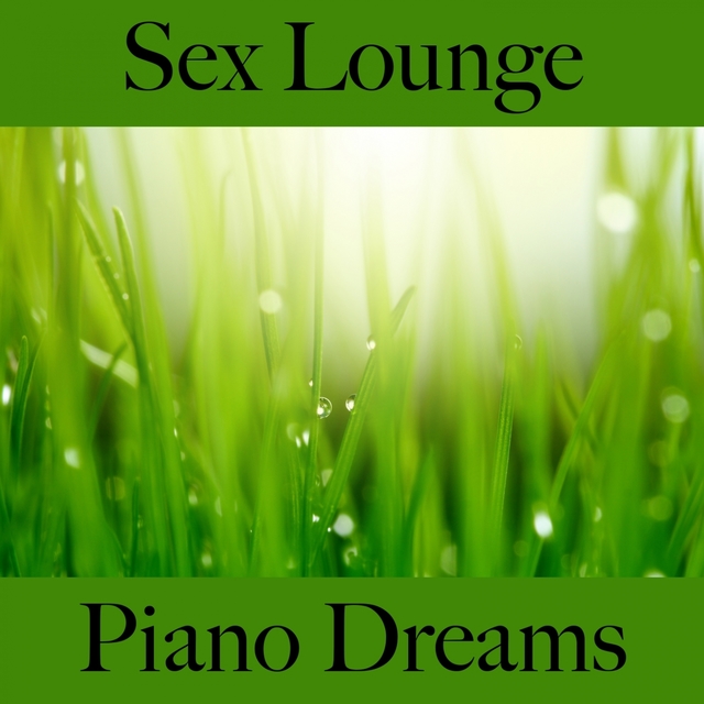 Sex Lounge: Piano Dreams - A Melhor Música Para Momentos Sensuais A Dois