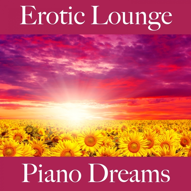 Erotic Lounge: Piano Dreams - The Best Music For The Sensual Time Together