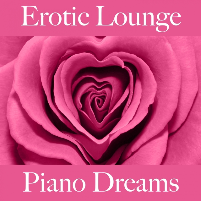 Erotic Lounge: Piano Dreams - A Melhor Música Para Momentos Sensuais A Dois