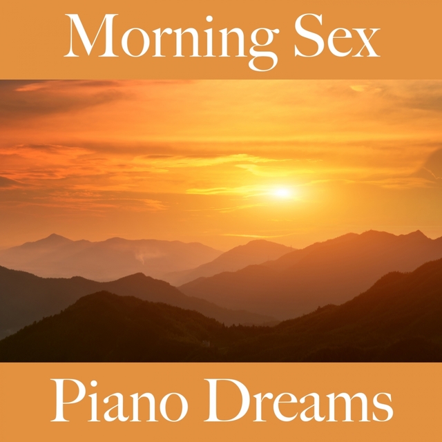 Morning Sex: Piano Dreams - A Melhor Música Para Momentos Sensuais A Dois