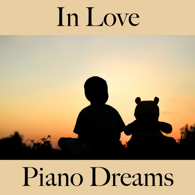 In Love: Piano Dreams - The Best Music For The Time Together