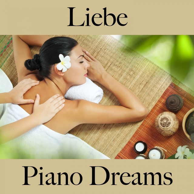 Liebe: Piano Dreams - Die Beste Musik Für Die Zeit Zu Zweit