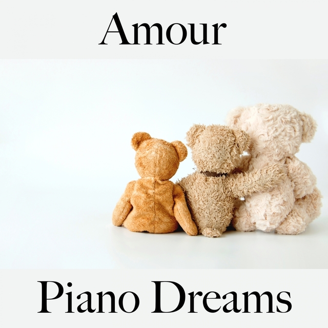 Amour: Piano Dreams - La Meilleure Musique Pour Les Moments À Deux