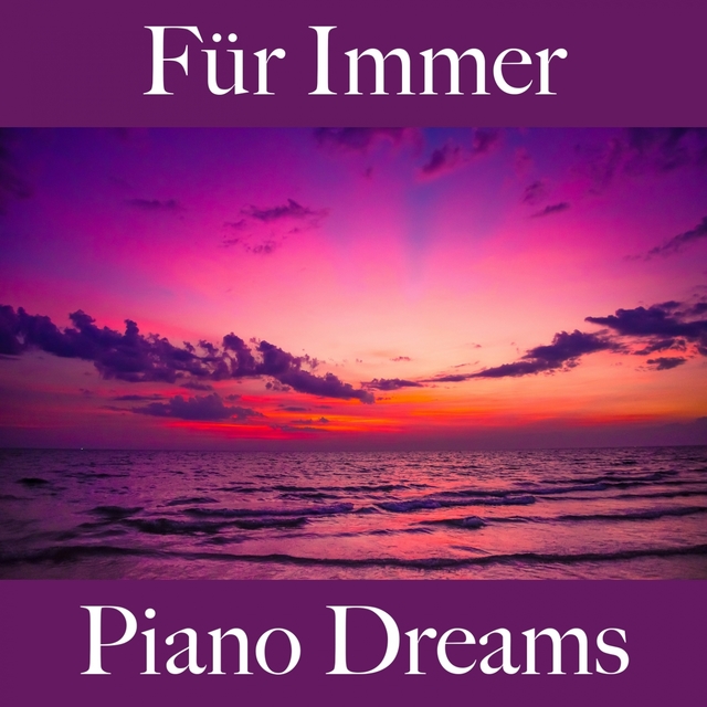 Für Immer: Piano Dreams - Die Beste Musik Für Die Zeit Zu Zweit