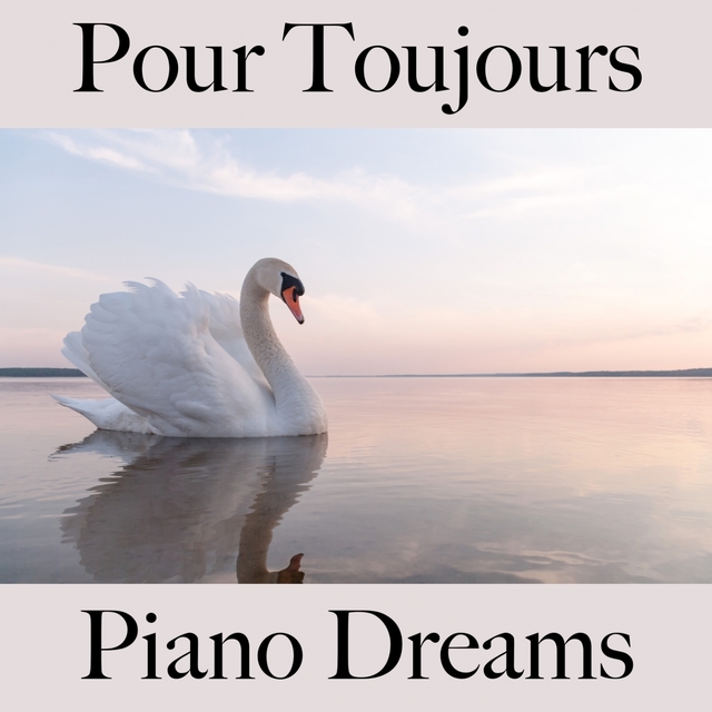 Pour Toujours: Piano Dreams - La Meilleure Musique Pour Les Moments À Deux