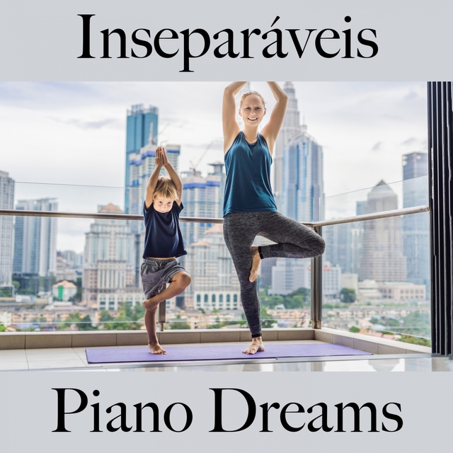 Inseparáveis: Piano Dreams - A Melhor Música Para Momentos A Dois