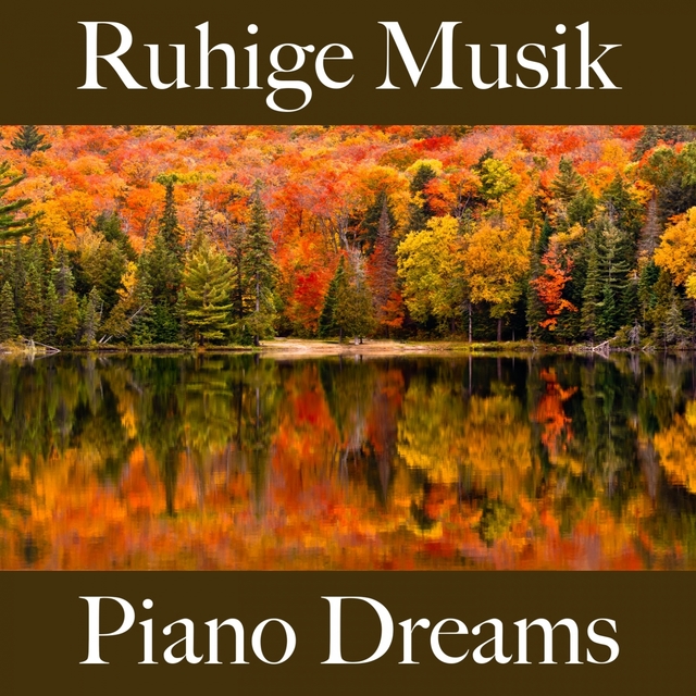 Ruhige Musik: Piano Dreams - Die Besten Sounds Zum Entspannen