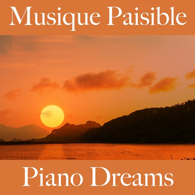 Musique Paisible: Piano Dreams - Les Meilleurs Sons Pour Se Détendre