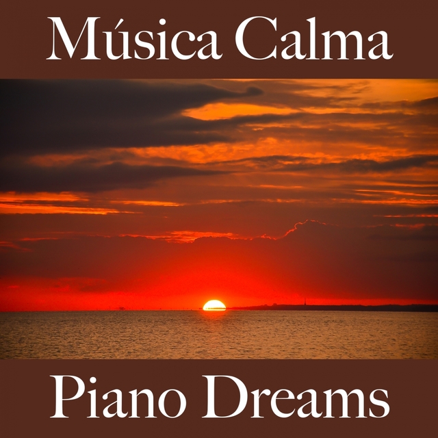 Música Calma: Piano Dreams - Os Melhores Sons Para Relaxar