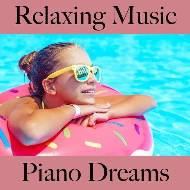 Relaxing Music: Piano Dreams - The Best Sounds For Relaxation