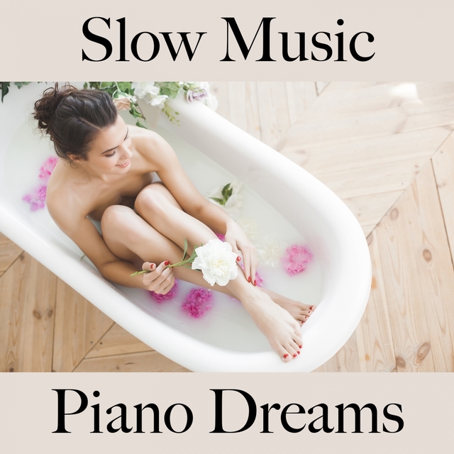 Slow Music: Piano Dreams - The Best Sounds For Relaxation