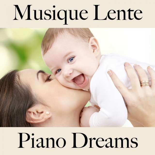 Musique Lente: Piano Dreams - Les Meilleurs Sons Pour Se Détendre