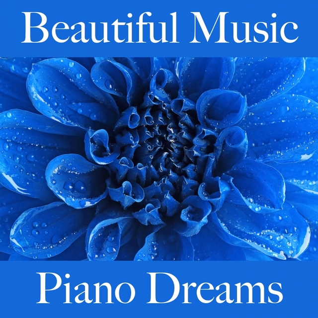 Beautiful Music: Piano Dreams - The Best Sounds For Relaxation