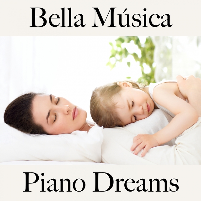 Bella Música: Piano Dreams - Los Mejores Sonidos Para Relajarse