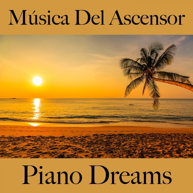 Música Del Ascensor: Piano Dreams - Los Mejores Sonidos Para Relajarse