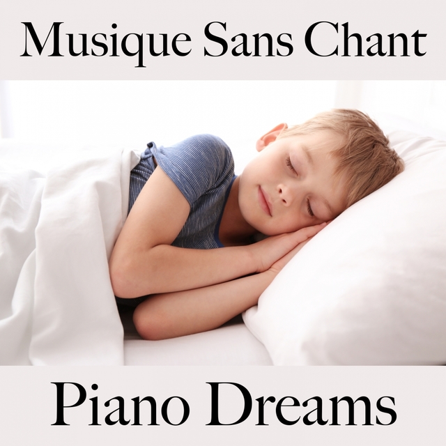 Musique Sans Chant: Piano Dreams - Les Meilleurs Sons Pour Se Détendre