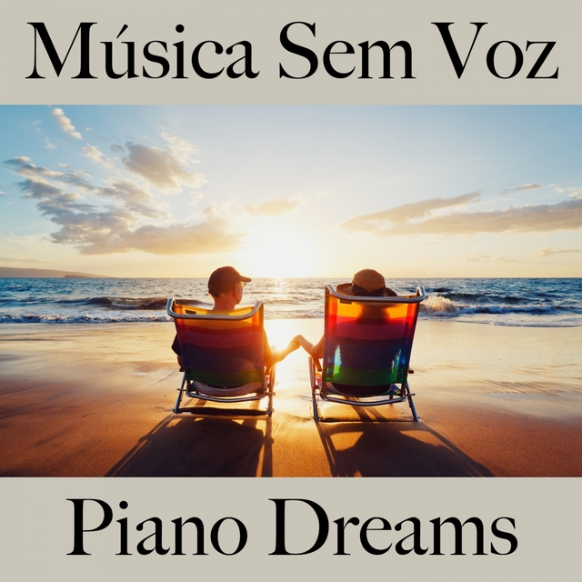 Música Sem Voz: Piano Dreams - Os Melhores Sons Para Relaxar