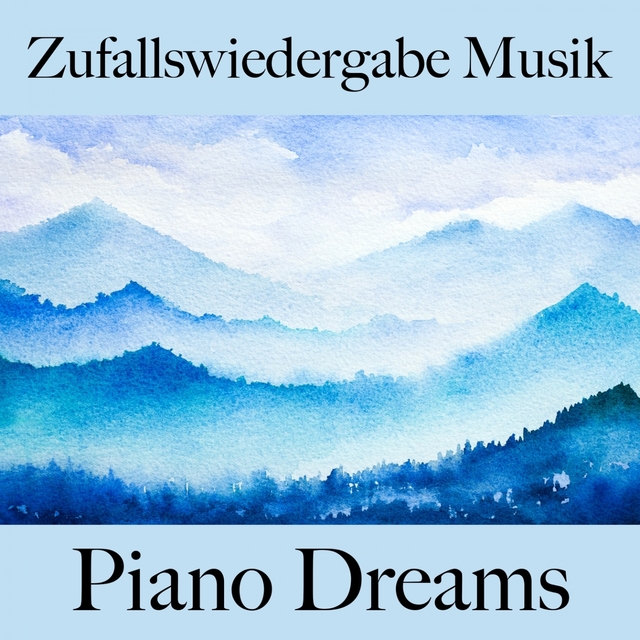 Zufallswiedergabe Musik: Piano Dreams - Die Besten Sounds Zum Entspannen