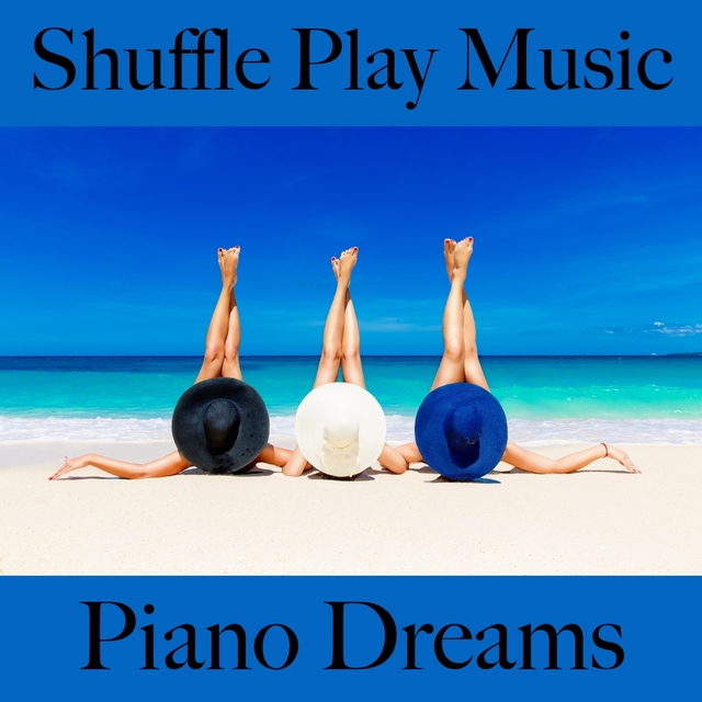 Shuffle Play Music: Piano Dreams - The Best Sounds For Relaxation