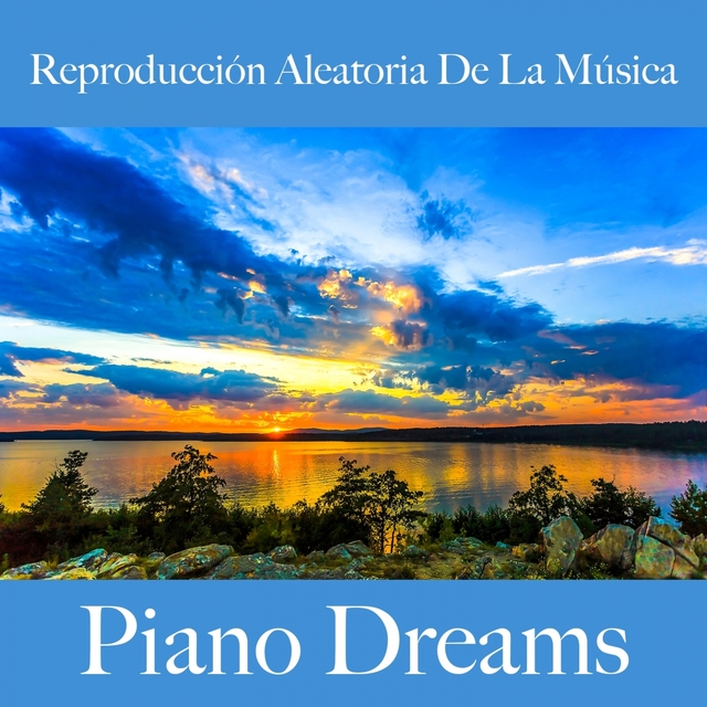 Reproducción Aleatoria De La Música: Piano Dreams - Los Mejores Sonidos Para Relajarse