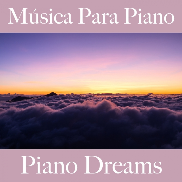 Música Para Piano: Piano Dreams - Los Mejores Sonidos Para Relajarse