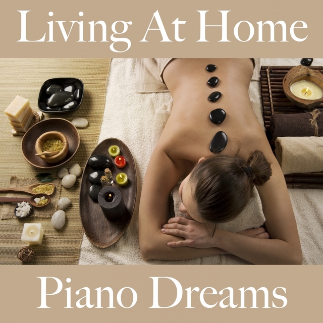 Living At Home: Piano Dreams - Die Beste Musik Zum Entspannen