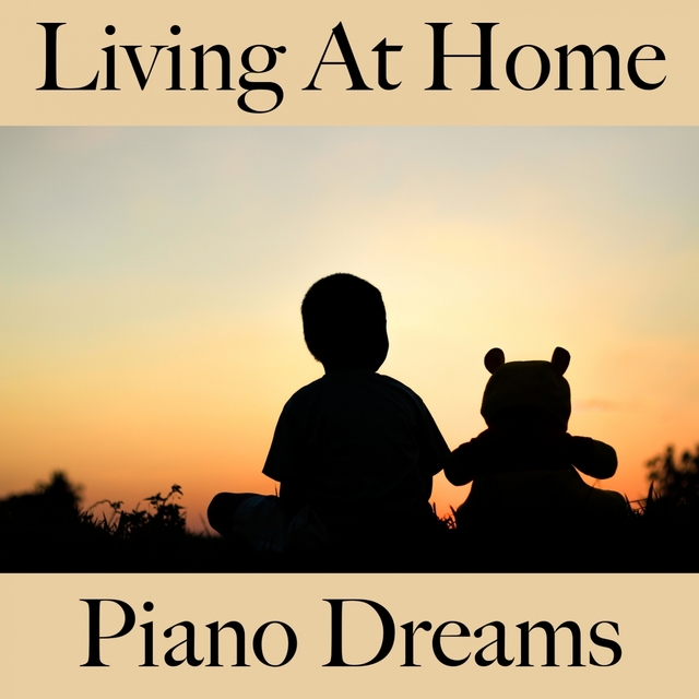 Living At Home: Piano Dreams - The Best Music For Relaxation