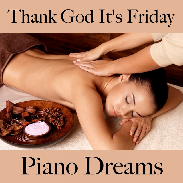 Thank God It's Friday: Piano Dreams - La Meilleure Musique Pour Se Détendre