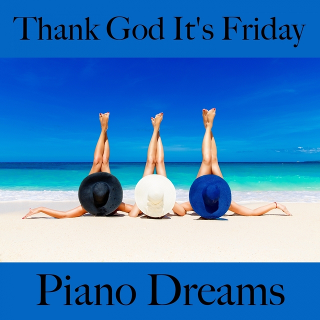 Thank God It's Friday: Piano Dreams - A Melhor Música Para Relaxar