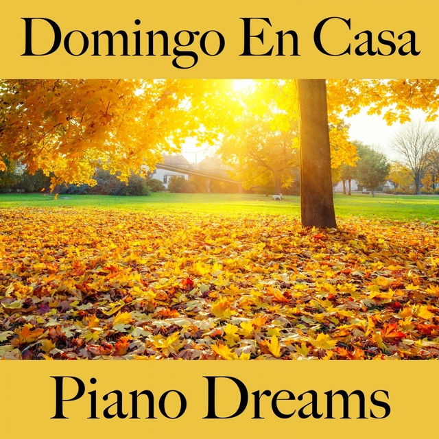 Domingo En Casa: Piano Dreams - La Mejor Música Para Relajarse