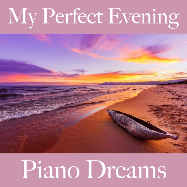 My Perfect Evening: Piano Dreams - The Best Music For Relaxation