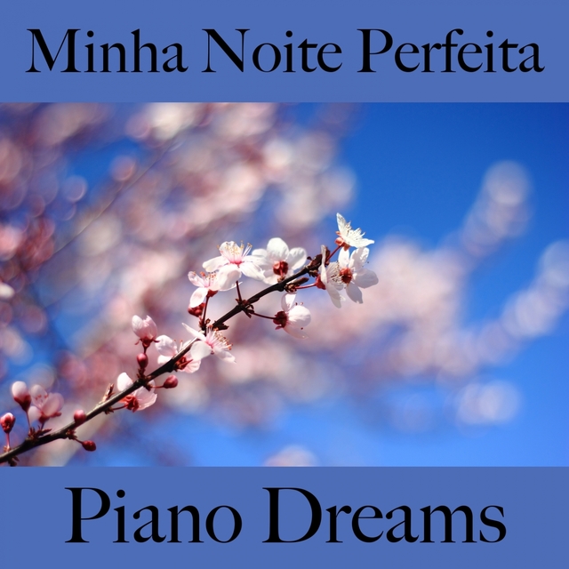 Minha Noite Perfeita: Piano Dreams - A Melhor Música Para Relaxar