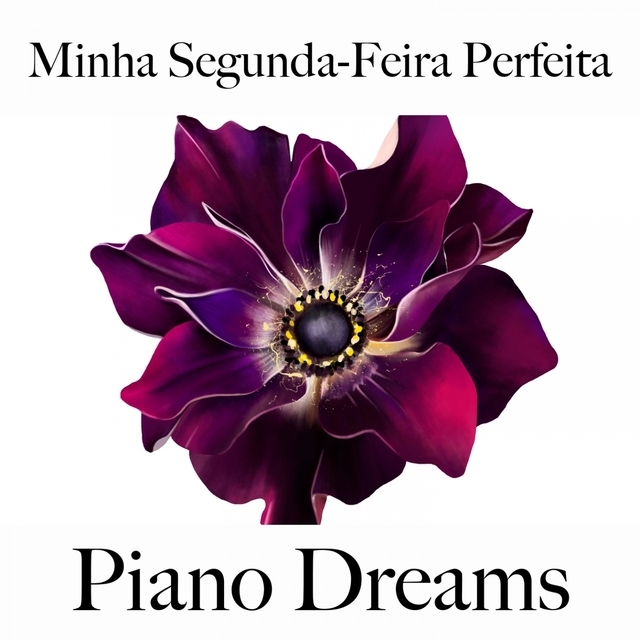 Minha Segunda-Feira Perfeita: Piano Dreams - A Melhor Música Para Relaxar