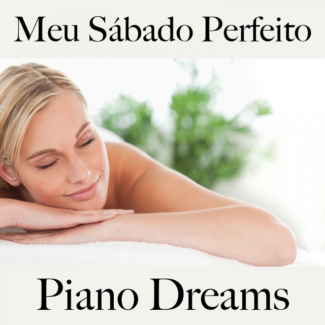 Meu Sábado Perfeito: Piano Dreams - A Melhor Música Para Relaxar