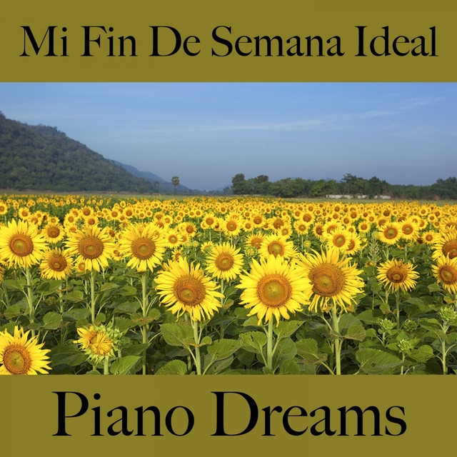 Mi Fin De Semana Ideal: Piano Dreams - La Mejor Música Para Relajarse