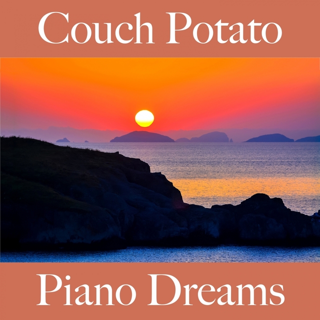 Couch Potato: Piano Dreams - Die Beste Musik Zum Entspannen