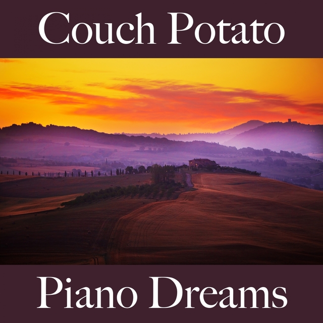 Couch Potato: Piano Dreams - The Best Music For Relaxation