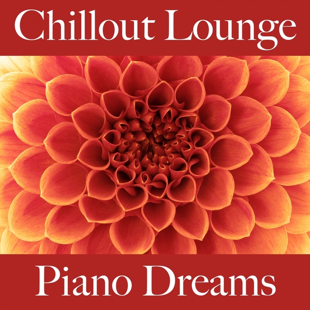 Chillout Lounge: Piano Dreams - Die Besten Sounds Zum Entspannen