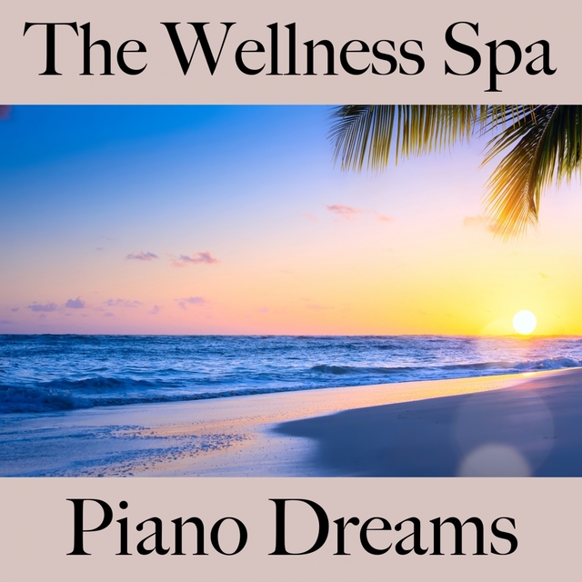 The Wellness Spa: Piano Dreams - The Best Sounds For Relaxation